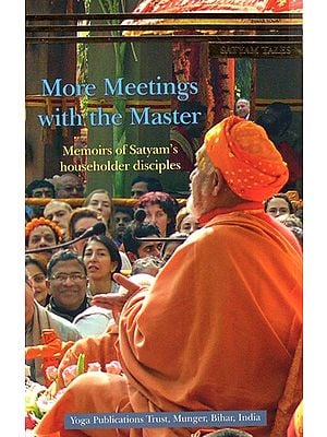 More Meetings with The Master- Memoirs of Satyam's Householder Disciples