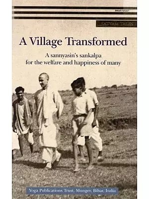 A Village Transformed- A Sannyasin's Sankalpa for The Welfare and Happiness of Many