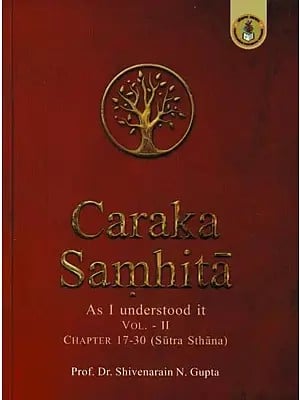 Caraka Samhita- As I Understood It: Part-2, Sutra Sthana (Chapter 17-30)