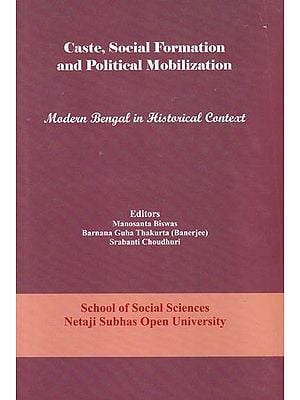 Caste, Social Formation and Political Mobilization: Modern Bengal in Historical Context