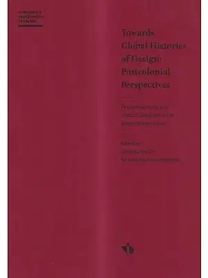Towards Global Histories of Design: Postcolonial Perspectives- Proceedings of the 2013 Annual Conference of the Design History Society