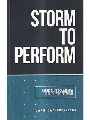 Storm To Perform-Harness Life's Challenges To Fulfil Your Potential