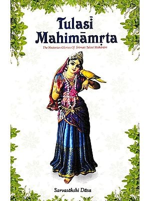 Tulasi Mahimamrta-The Nectarian Glories of Srimati Tulasi Devi