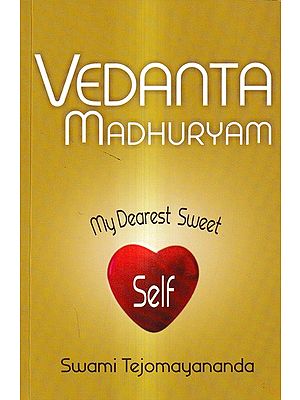 Vedanta Madhuryam-My Dearest Sweet Self