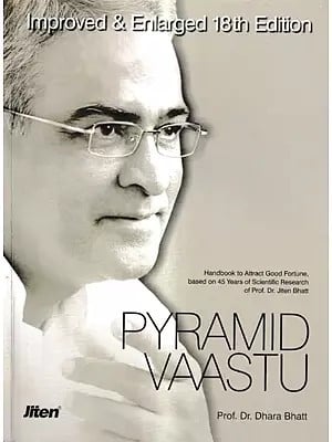 Pyramid Vaastu - Handbook to Attract Good Fortune, Based on 45 Years of Scientific Research of Prof. Dr. Jiten Bhatt