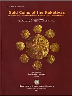 Gold Coins of the Kakatiyas (Treasure Trove from Padmakshigutta, Warangal District, Andhra Pradesh)