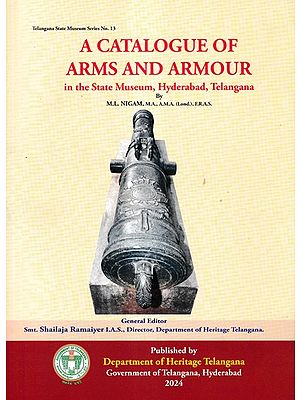A Catalogue of Arms and Armour in State Museum, Hyderabad, Telangana