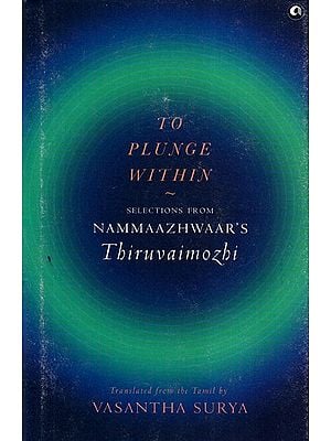 To Plunge Within (Selections from Nammaazhwaar's Thiruvaimozhi)