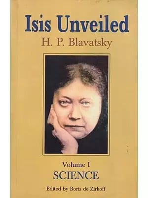 Isis Unveiled: Collected Writings 1877 (Volume I- Science)