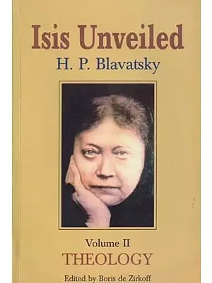 Isis Unveiled: Collected Writings 1877 (Volume II- Theology)