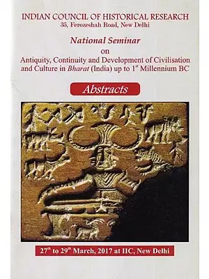 Abstracts: National Seminar on Antiquity, Continuity and Development of Civilisation and Culture in Bharat (India) up to 1st Millennium BC