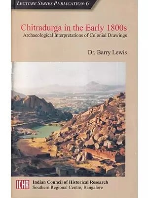 Chitradurga in the Early 1800s: Archaeological Interpretations of Colonial Drawings