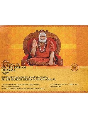 Leading us on The Path of Dharma- His Holiness Jagadguru Shankaracharya Sri Sri Bharati Tirtha Mahaswamigal