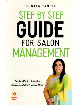 Step By Step Guide For Salon Management (Tried And Tested Strategies of Managing Salon & Making Money)