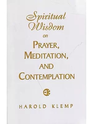 Spiritual Wisdom on Prayer, Meditation, and Contemplation
