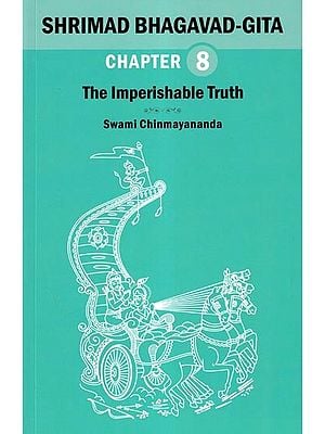 Shrimad Bhagavad Gita: The Imperishable Truth (Chapter 8)
