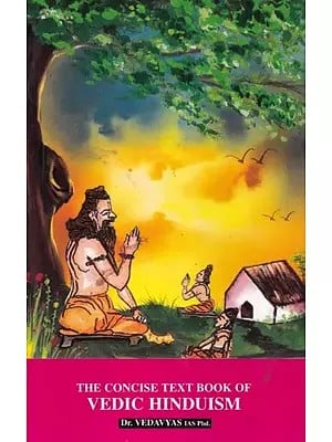 The Concise Text Book of Vedic Hinduism