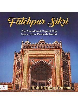 Fatehpur Sikri: The Abandoned Capital City (Agra, Uttar Pradesh, India)