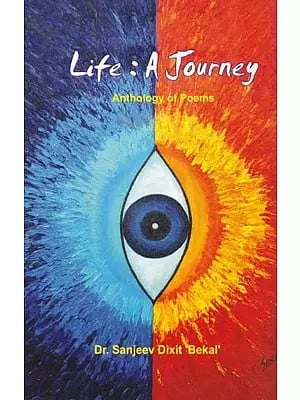 Life - A Journey (Anthology of Poems)