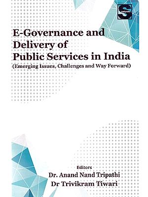 E-Governance and Delivery of Public Services in India (Emerging Issues, Challenges and Way Forward)