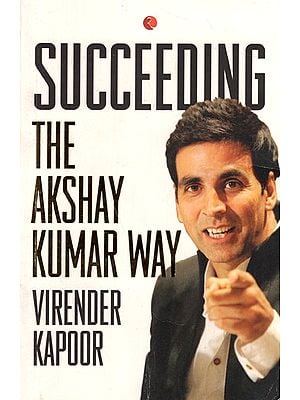 Succeeding The Akshay Kumar Way
