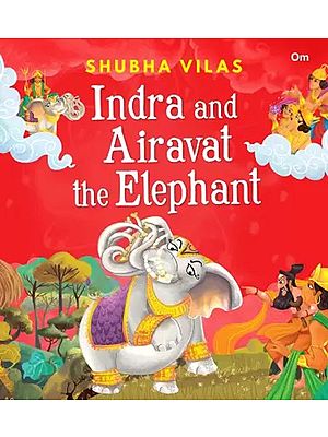 Vehicles of Gods : Indra and Airavat the Elephant