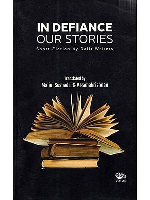 In Defiance Our Stories- Short Fiction by Dalit Writers