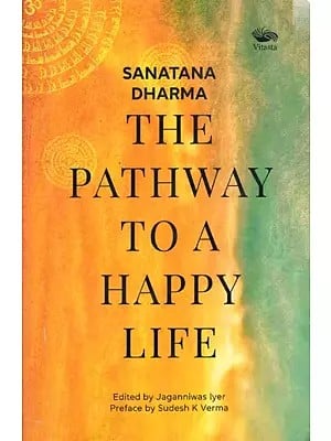 Sanatana Dharma- The Pathway To A Happy Life