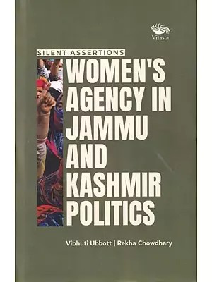 Silent Assertions: Women's Agency in Jammu and Kashmir Politics