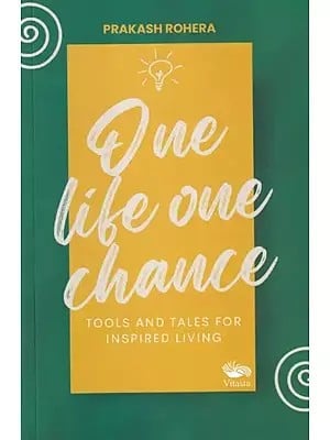 One Life One Chance: Tools and Tales for Inspired Living