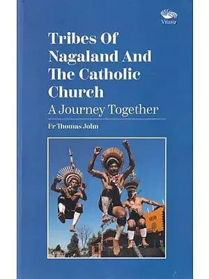 Tribes of Nagaland And The Catholic Church: A Journey Together