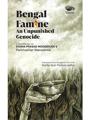 Bengal Famine: An Unpunished Genocide (A Commentary on Syama Prasad Mookerjee's Panchasher Manwantar)