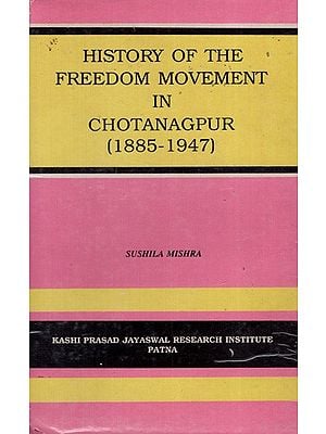 History of the Freedom Movement in Chotanagpur (1885-1947) (An Old And Rare Book)