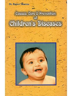 Causes, Cure & Prevention of Children's Diseases (Including Problems Relating To Pregnancy)