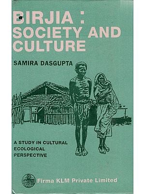Birjia: Society and Culture: A Study in Cultural Ecological Perspective (An Old and Rare Book)