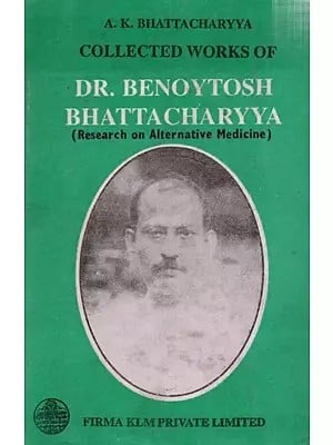 Collected Works of Dr. Βenoytosh Bhattacharyya Research on Alternative Medicine (An Old and Rare Book)