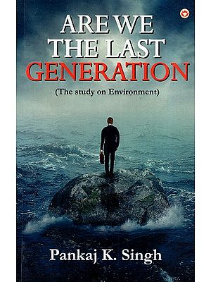 Are We The Last Generation (The Study On Environment)