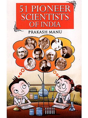 51 Pioneer Scientists of India (Life-Stories of Epoch-Making Scientists of India)