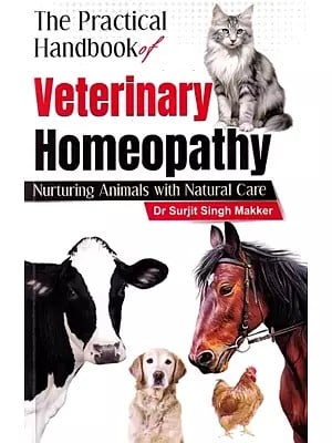 The Practical Handbook of Veterinary Homeopathy- Nurturing Animals with Natural Care