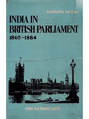 India in British Parliament 1865-1884: Henry Fawcett's Struggle Against British Colonialism in India (An Old and Rare Book)