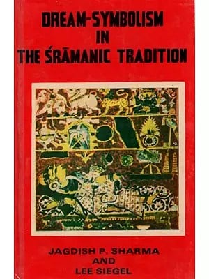 Dream-Symbolism in the Sramanic Tradition- Two Psychoanalytical Studies in Jinist & Buddhist Dream Legends (An Old and Rare Book)
