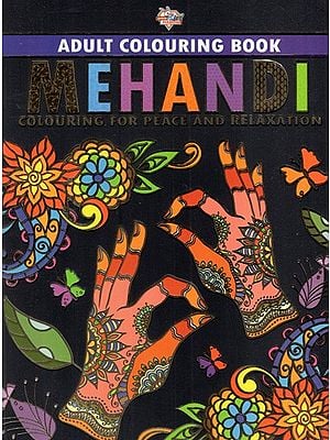 Mehandi- Colouring For Peace And Relaxation (Adult Colouring Book)