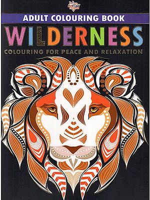 Wilderness- Colouring For Peace And Relaxation (Adult Colouring Book)