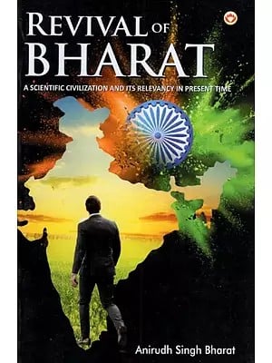 Revival of Bharat- A Scientific Civilization And Its Relevancy in Present Time