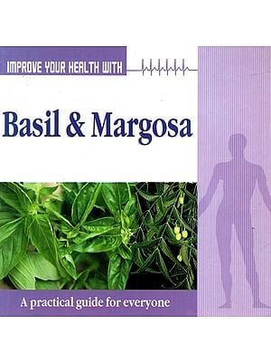 Improve Your Health with Basil & Margosa (A Practical Guide for Everyone)