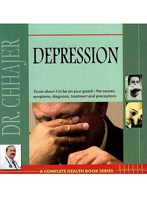 Depression (Know About it to be on Your Guard-the Causes, Symptoms, Diagnosis, Treatment and Precautions)