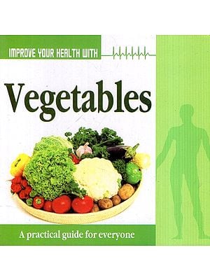Improve Your Health with Vegetables (A Practical Guide for Everyone)