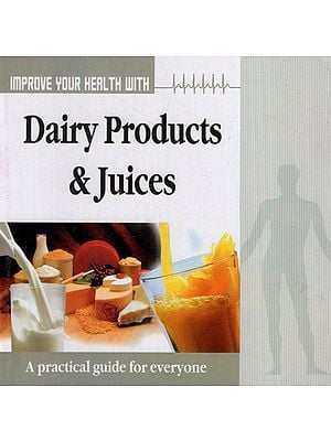 Improve Your Health with Dairy Products & Juices (A Practical Guide for Everyone)