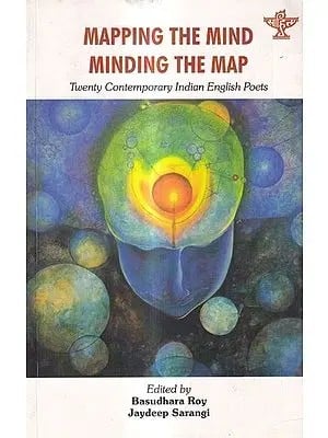 Mapping the Mind Minding the Map: Twenty Contemporary Indian English Poets