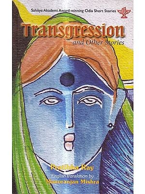 Transgression and Other Stories: Sahitya Akademi Award-Winning Odia Short Stories